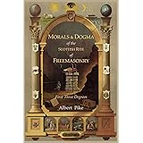 Morals and Dogma of the Ancient and Accepted Scottish Rite of Freemasonry: First Three Degrees