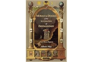 Morals and Dogma of the Ancient and Accepted Scottish Rite of Freemasonry