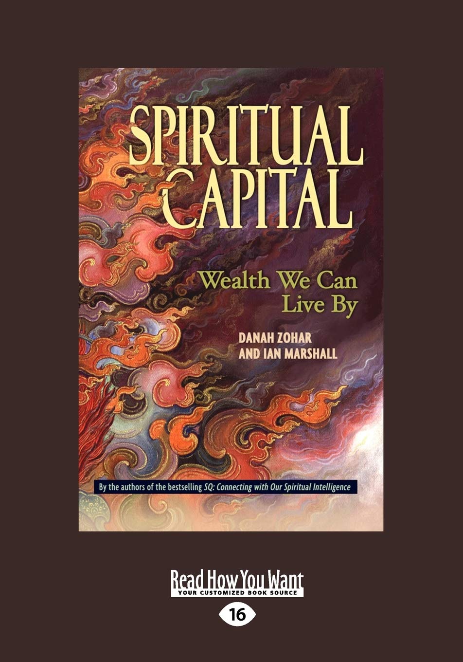Spiritual Capital Wealth We Can Live By Ian Marshall Danah Zohar And 9781459626447 Amazon Com Books