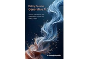 Making Sense of Generative AI: Cutting through the hype for business leaders and curious minds