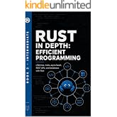 Rust in Depth: Efficient Programming: Lifetimes, Traits, Async/Await, REST APIs, and Databases with Rust (Rust Programming)