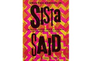 Amos Paul Kennedy, Jr.: Sista Said: Words of Wisdom from Women of Color in Social Justice & the Arts