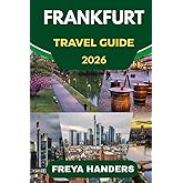 FRANKFURT TRAVEL GUIDE 2026: Navigate Frankfurt with Confidence: Updated Routes, Top Spots, and Expert Advice (THE EXPLORER'S COMPASS)