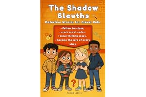 The Shadow Sleuths: Mystery Detective Stories for Clever Kids Ages 9–12: Follow the clues, crack secret codes, solve thrilling cases, and become the hero of every story
