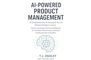 AI-Powered Product Management: A Comprehensive Framework for the Modern Product Leader