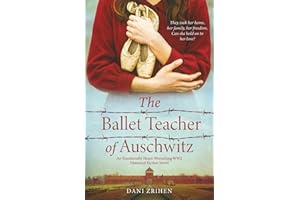 The Ballet Teacher of Auschwitz: An Emotionally Heart-Wrenching WW2 Historical Fiction Novel (Unforgettable World War 2 Stories)