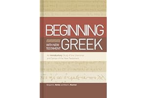 Beginning with New Testament Greek: An Introductory Study of the Grammar and Syntax of the New Testament