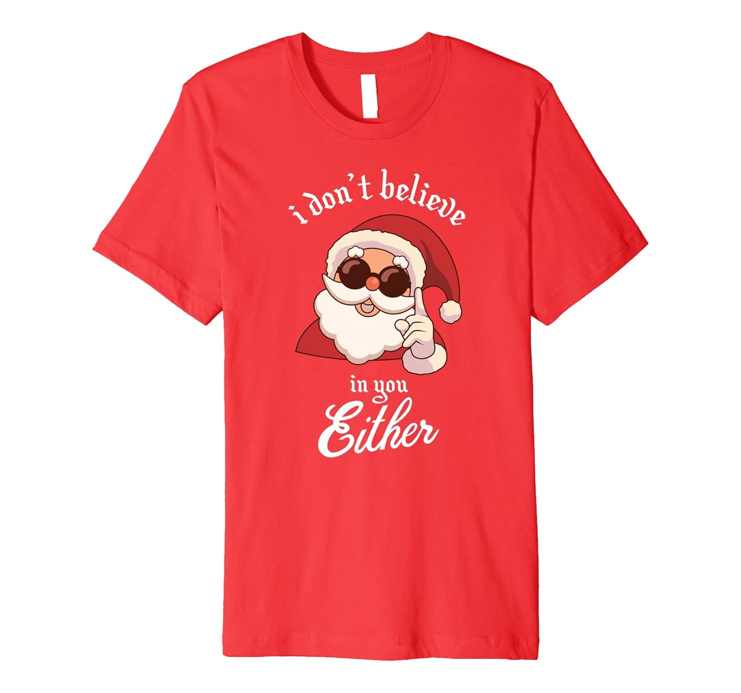 I Dont Believe in You Either Funny Santa Shirt-ANZ