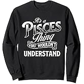 It's A Pisces Thing - Horoscope Zodiac Sign Astrology Symbol Sweatshirt