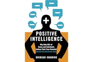 Positive Intelligence: Why Only 20% of Teams and Individuals Achieve Their True Potential AND HOW YOU CAN ACHIEVE YOURS