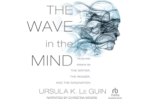 The Wave in the Mind: Talks and Essays on the Writer, the Reader, and the Imagination