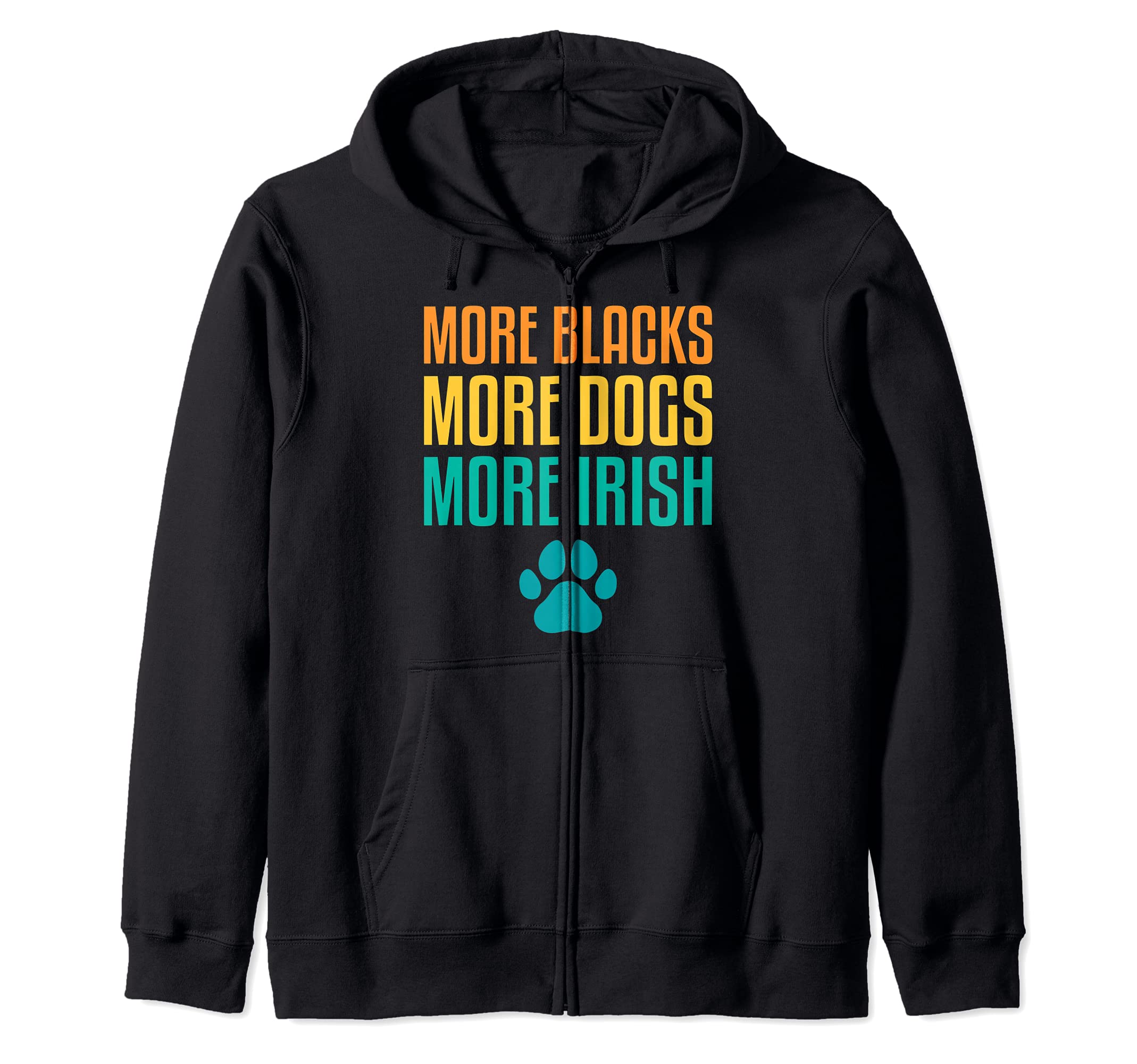 More Blacks More Dogs More Irish Funny Pet Dog Fur Parent Zip Hoodie