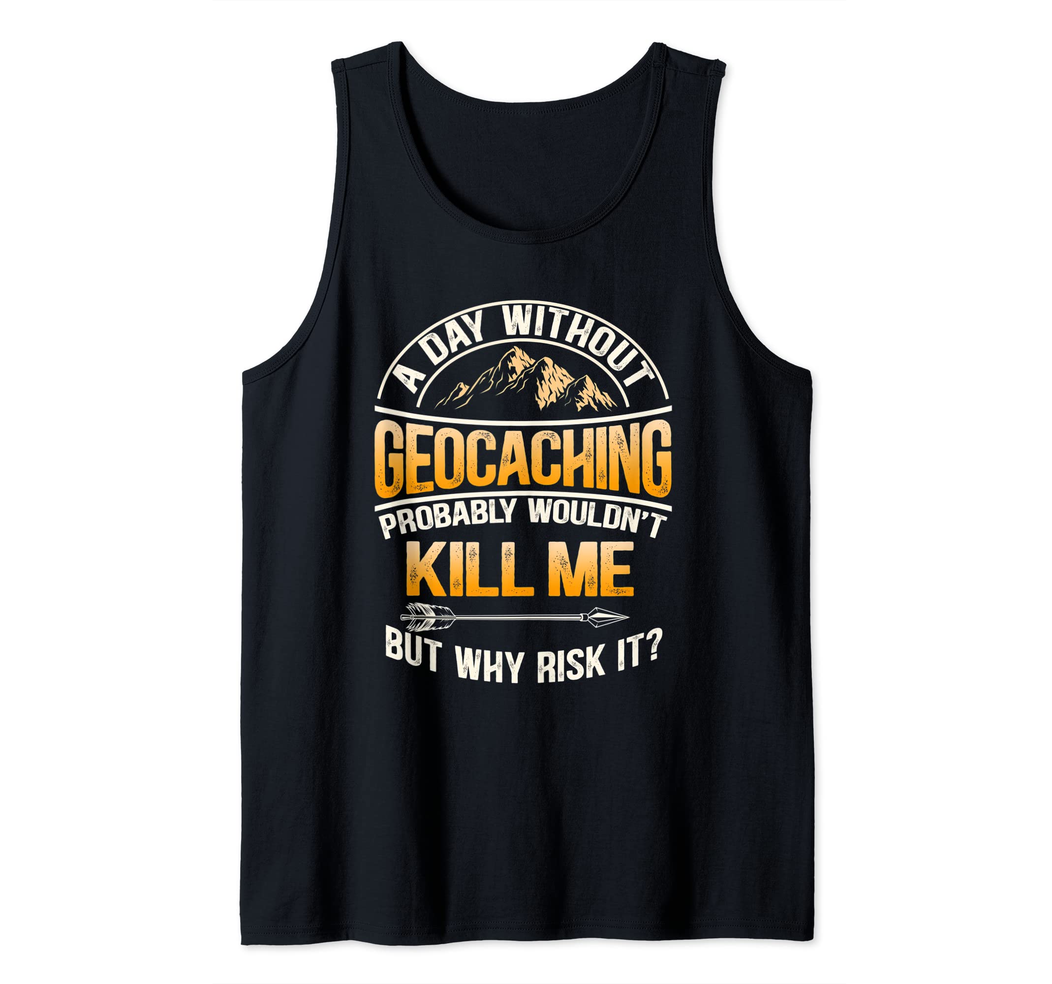 A Day Without Geocaching - Funny Geocaching Tank Top