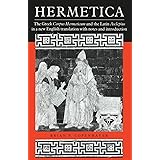Hermetica: The Greek Corpus Hermeticum and the Latin Asclepius in a New English Translation, with Notes and Introduction