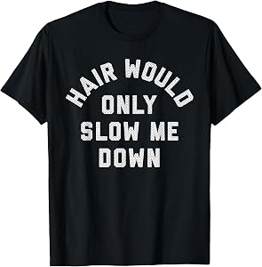 Hair Would Only Slow Me Down Bald Humor T-Shirt