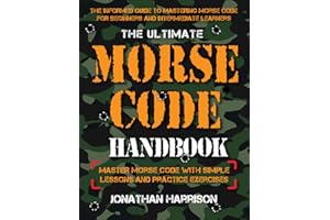 The Ultimate Morse Code Handbook - Master Morse Code With Easy Lessons and Practice Exercises : Easiest Workbook For Beginner