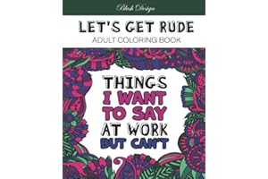 Let's Get Rude: Adult Coloring Book (Stress Relieving Creative Fun Drawings to Calm Down, Reduce Anxiety & Relax.)