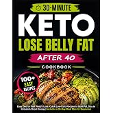 Easy Keto Diet Cookbook for Fast Weight Loss: 120+ Quick 30-Minute Low-Carb Recipes to Burn Fat, Stay in Ketosis &amp; Boost Energy | Includes a 30-Day Meal Plan for Beginners