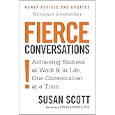 Fierce Conversations: Achieving Success at Work and in Life One Conversation at a Time