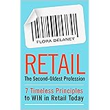 Retail The Second-Oldest Profession: 7 Timeless Principles to WIN in Retail Today