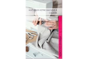 Maîtriser votre machine à coudre (Apprendre à coudre avec Petit Citron) (French Edition)
