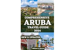 COMPREHENSIVE ARUBA TRAVEL GUIDE 2024: Discover Paradise in the Caribbean's Hidden Gem with Insider Tips, Top Attractions, and Local Secrets (UPDATED COMPREHENSIVE TRAVEL GUIDES 2024)