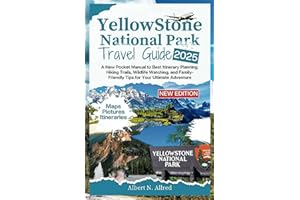 Yellowstone National Park Travel Guide 2025: A New Pocket Manual to Best Itinerary Planning, Hiking Trails, Wildlife Watching, and Family-Friendly Tips for Your Ultimate Adventure