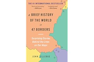 A Brief History of the World in 47 Borders: Surprising Stories Behind the Lines on Our Maps
