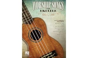 Worship Songs for Ukulele | Christian Ukulele Sheet Music for Beginners and Intermediate Players | 25 Easy Praise and Worship