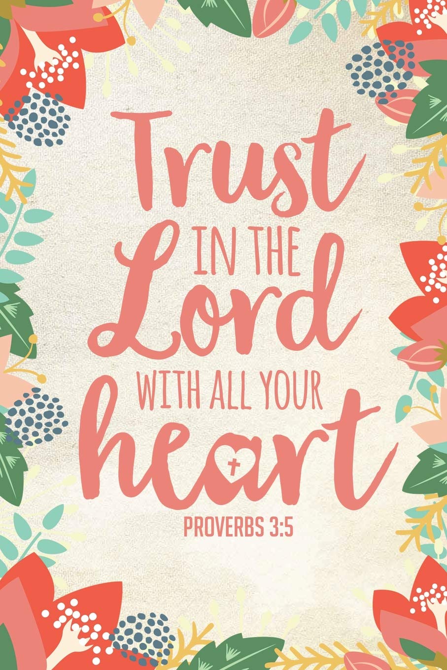 Trust In The Lord With All Your Heart Bible Verse Buy Trust In The Lord With All Your Heart: Christian Bible Verse Journal  Notebook Gift (6 X 9) Book Online At Low Prices In India | Trust In The Lord  With All