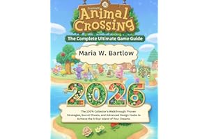 Animal Crossing: New Horizons: The Complete Ultimate Game Guide 2026: The 100% Collector's Walkthrough: Proven Strategies, Se