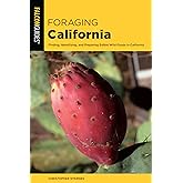 Foraging California: Finding, Identifying, And Preparing Edible Wild ...