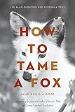 How to Tame a Fox (and Build a Dog): Visionary Scientists and a Siberian Tale of Jump-Started Evolution
