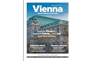 VIENNA TRAVEL & HISTORY: Explore Grand Palaces, Cathedrals & Baroque Masterpieces While Immersing Yourself in Vienna’s Music, Art, Culture & Hidden Stories That Bring Centuries of History to Life