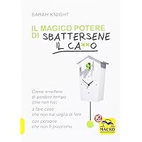 Scaricare Il magico potere di sbattersene il ca**o. Come smettere di perdere tempo (che non hai) a fare cose che non hai voglia di fare con persone che non ti piacciono PDF Gratis
