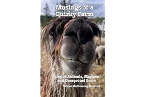 Musings of a Quirky Farm: Tales of Animals, Mayhem, and Unexpected Grace