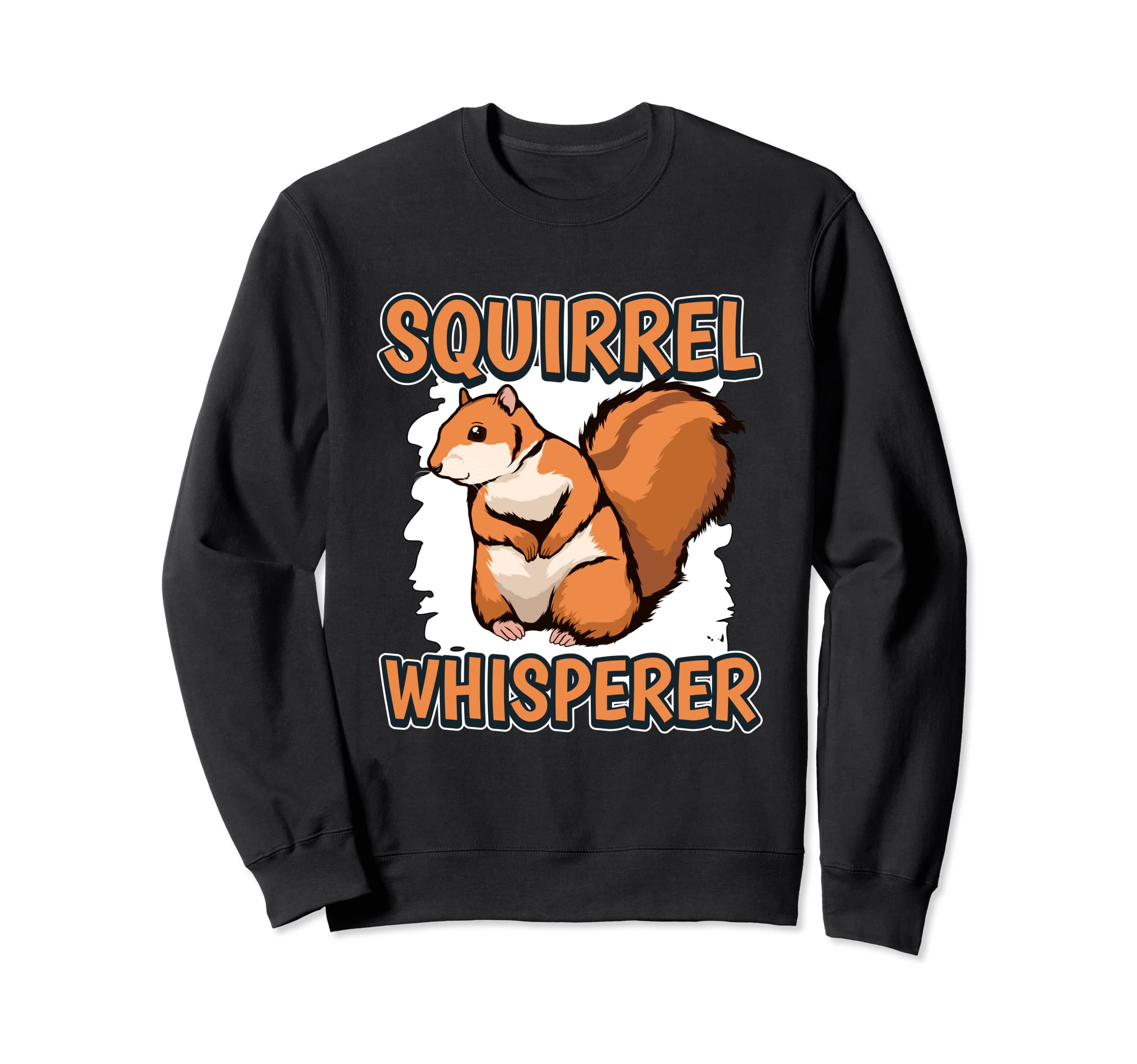 Squirrel Whisperer Squirrel Quote Squirrels Sweatshirt