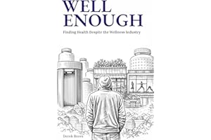 Well Enough: Finding Health Despite the Wellness Industruy