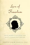 Love of Freedom: Black Women in Colonial and Revolutionary New England