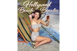 Hollywood Beach Beauties: Sea Sirens, Sun Goddesses, and Summer Style 1930-1970