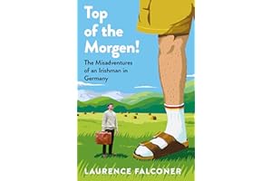 Top of the Morgen!: The Misadventures of an Irishman in Germany