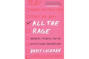 All the Rage: Mothers, Fathers, and the Myth of Equal Partnership