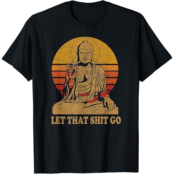 Amazon.com: Funny Let That Shit Go Buddha Shirt T-Shirt : Clothing