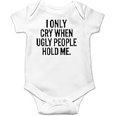 AW Fashions I Only Cry When Ugly People Hold Me Baby Bodysuit Funny Cute Baby Girl or Boy Outfit Romper