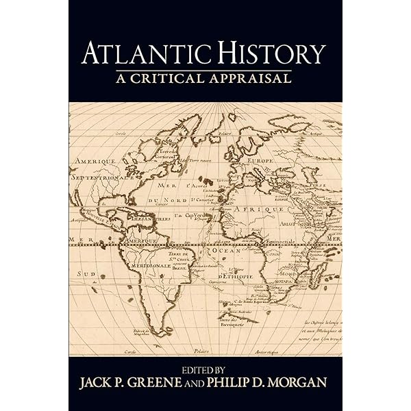 Amazon Com Atlantic History A Critical Appraisal Reinterpreting History How Historical Assessments Change Over Time 9780195320343 Greene Jack P Morgan Philip D Books