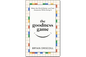 The goodness game: Make the World Better and Feel Awesome While Doing It