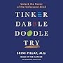 Tinker Dabble Doodle Try: Unlock the Power of the Unfocused Mind