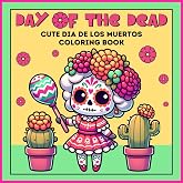 DAY OF THE DEAD Cute Dio de Los Muertos Coloring Book: with Sugar Skull, Marigold, Catrina, Cactus and Mexican Folk Art Illustrations for Kids& Adults Great for Stress Relief and Relaxation