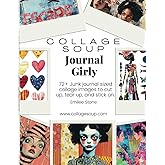 Collage Soup - Journal Girly for junk journals, art journals and mixed media: Cut and glue images to cut up, tear up and stic