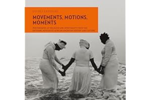 Movements, Motions, Moments: Photographs of Religion and Spirituality from the National Museum of African American History and Culture (Double Exposure, 8)